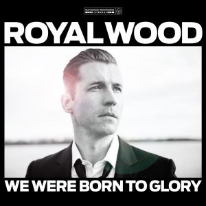 royalwood-wewereborntoglory